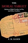 The Moral Target: Aiming at Right Conduct in War and Other Conflicts