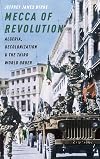 Mecca of Revolution: Algeria, Decolonization, and the Third World Order