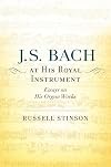 J.S. Bach at his royal instrument : essays on his organ works