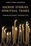 Sacred Stories, Spiritual Tribes: Finding Religion in Everyday Life