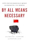 By All Means Necessary: How China's Resource Quest is Changing the World