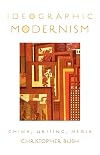 Ideographic Modernism: China, Writing, Media