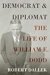 Democrat and Diplomat: The Life of William E. Dodd