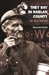 They Say in Harlan County: An Oral History