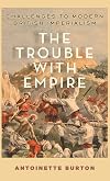 The Trouble with Empire: Challenges to Modern British Imperialism