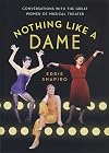 Nothing Like a Dame: Conversations with the Great Women of Musical Theater