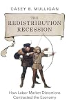 The Redistribution Recession: How Labor Market Distortions Contracted the Economy