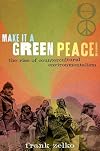 Make It a Green Peace!: The Rise of Countercultural Environmentalism