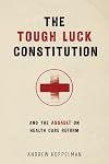 The Tough Luck Constitution and the Assault on Health Care Reform