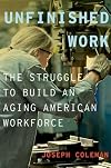 Unfinished Work: The Struggle to Build an Aging American Workforce