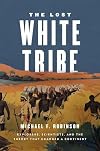 The Lost White Tribe: Explorers, Scientists, and the Theory that Changed a Continent
