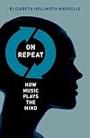 On Repeat: How Music Plays the Mind