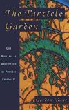 The Particle Garden: Our Universe As Understood By Particle Physicists (Helix Books)