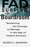 Fad Surfing in the Boardroom: Reclaiming the Courage to Manage in the Age of Instant Answers