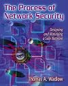 The Process of Network Security: Designing and Managing a Safe Network