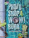 The Photoshop 4 Wow! Book: Tips, Tricks, & Techniques for Adobe Photoshop 4
