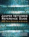 Juniper Networks(R) Reference Guide: JUNOS(TM) Routing, Configuration, and Architecture