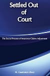 Settled out of court : the social process of insurance claims adjustment