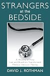 Strangers At The Bedside: A History Of How Law And Bioethics Transformed Medical Decision Making