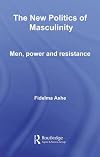 The New Politics of Masculinity: Men, Power and Resistance