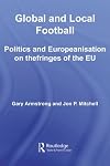 Global and Local Football: Politics and Europeanization on the Fringes of the Eu