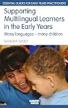 Supporting Multilingual Learners in the Early Years: Many Languages - Many Children (The Nursery World/Routledge Essential Guides for Early Years Practitioners)