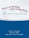 Ways of Writing with Young Kids: Teaching Creativity and Conventions Unconventionally