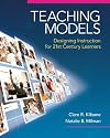Teaching Models: Designing Instruction for 21st Century Learners (New 2013 Curriculum & Instruction Titles)