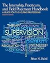 The Internship, Practicum, and Field Placement Handbook: A Guide for the Helping Professions (2nd Edition)