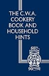 The C.W.A. Cookery Book and Household Hints