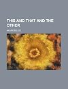 This and That and the Other