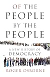 Of the People, By the People: A New History of Democracy
