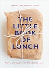 The Little Book of Lunch: 100 Recipes & Ideas to Reclaim the Lunch Hour