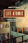 Life Atomic: A History of Radioisotopes in Science and Medicine (Synthesis)
