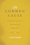 The Common Cause: Postcolonial Ethics and the Practice of Democracy, 1900-1955