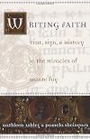 Writing Faith: Text, Sign, and History in the Miracles of Sainte Foy