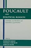 Foucault and Political Reason: Liberalism, Neo-Liberalism, and Rationalities of Government