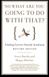 "So What Are You Going to Do with That?": Finding Careers Outside Academia