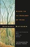 Steps to an Ecology of Mind: Collected Essays in Anthropology, Psychiatry, Evolution, and Epistemology