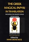 The Greek Magical Papyri in Translation, Including the Demonic Spells, Vol. 1: Texts