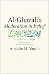 Al-Ghazali's "Moderation in Belief"