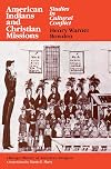 American Indians and Christian missions : studies in cultural conflict