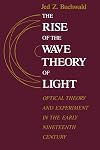 The rise of the wave theory of light : optical theory and experiment in the early nineteenth century