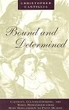 Bound and Determined : Captivity, Culture-Crossing, and White Womanhood from Mary Rowlandson to Patty Hearst