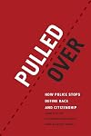 Pulled Over: How Police Stops Define Race and Citizenship (Chicago Series in Law and Society)