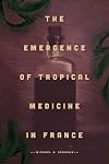 The emergence of tropical medicine in France