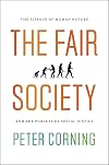 The Fair Society: The Science of Human Nature and the Pursuit of Social Justice
