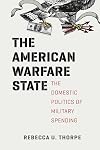 The American Warfare State: The Domestic Politics of Military Spending (Chicago Series on International and Domestic Institutions)