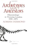 Archetypes and Ancestors: Palaeontology in Victorian London, 1850-1875