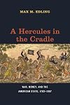 A Hercules in the Cradle: War, Money, and the American State, 1783-1867